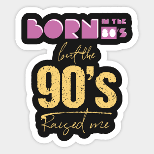 Born In The 80s But 90s Raised Me Cool Retro Sticker